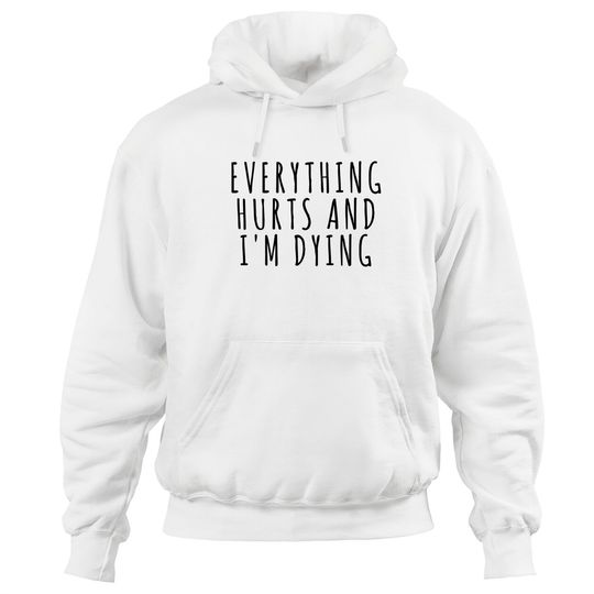 Discover Everything Hurts and I'm Dying - Sports - Hoodies
