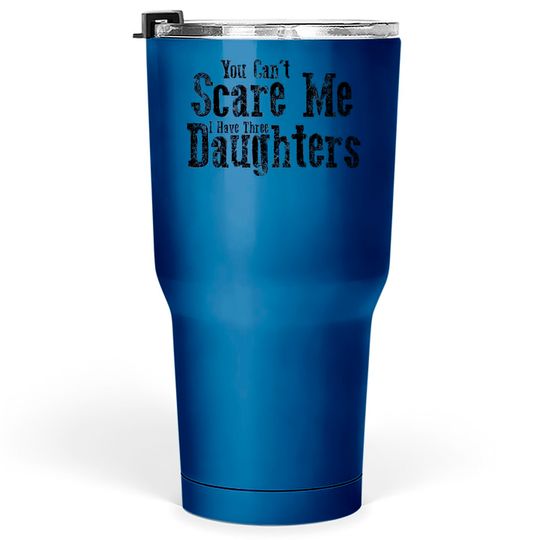Discover I Have ThreeDaughters Fuuny Dad Father Day Gift - Father Day Gift - Tumblers 30 oz