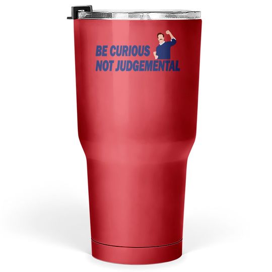 Discover Be Curious Not Judgemental - Be Curious Not Judgemental - Tumblers 30 oz
