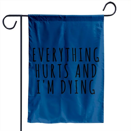 Discover Everything Hurts and I'm Dying - Sports - Garden Flags