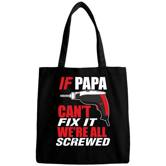 Discover If papa can't fix it we're screwed - Papashirt - Bags