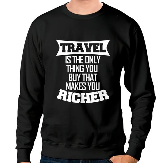 Discover Travel makes you richer - Travel - Sweatshirts