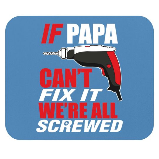 Discover If papa can't fix it we're screwed - Papashirt - Mouse Pads
