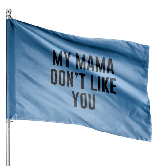 Discover My Mama Don't Like You Justice Bieber House Flags
