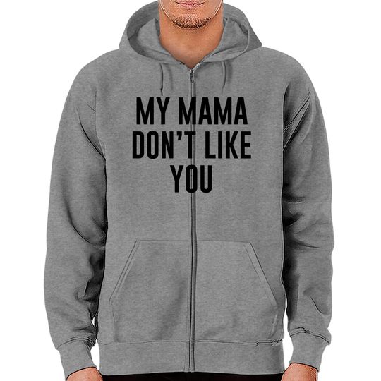 Discover My Mama Don't Like You Justice Bieber Zip Hoodies