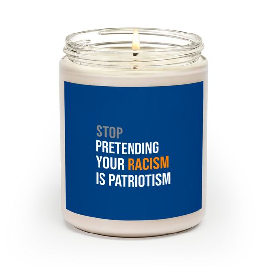 Discover Stop Pretending Your Racism is Patriotism Scented Candle Scented Candles