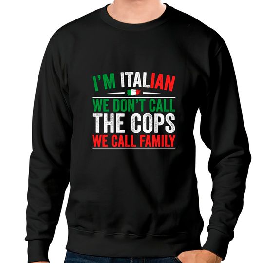 Discover I'm Italian We Don't Call The Cops We Call Family