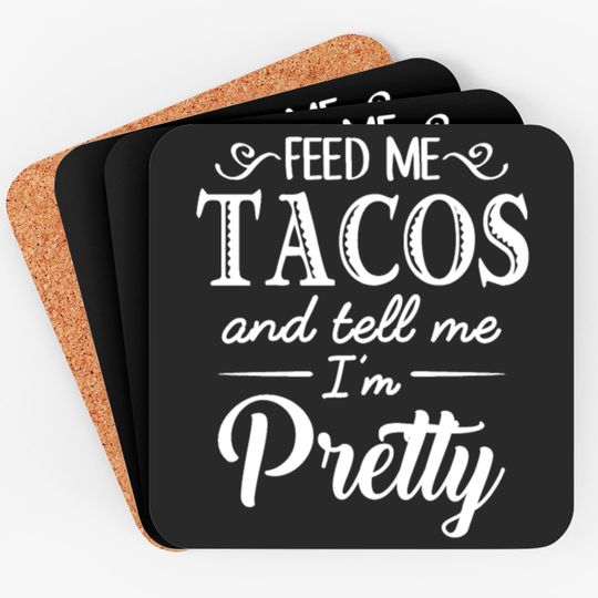 Discover Feed Me Tacos & Tell Me I’m Pretty Coasters