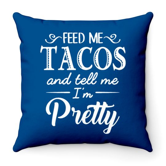 Discover Feed Me Tacos & Tell Me I’m Pretty Throw Pillows