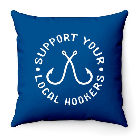 Discover Support Your Local Hookers Fisherman Throw Pillows