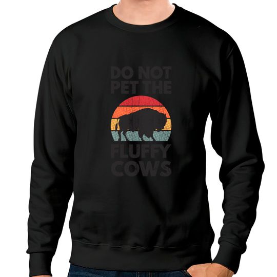Discover Do Not Pet The Fluffy Cows Apparel Funny Animal Sweatshirts