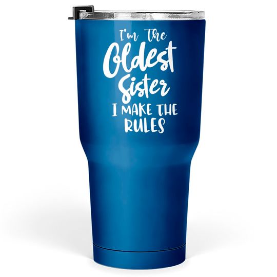Discover I'm the oldest sister i make the rules funny sister gift saying matching sibling - Funny Sister Gifts - Tumblers 30 oz