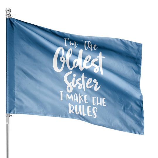 Discover I'm the oldest sister i make the rules funny sister gift saying matching sibling - Funny Sister Gifts - House Flags