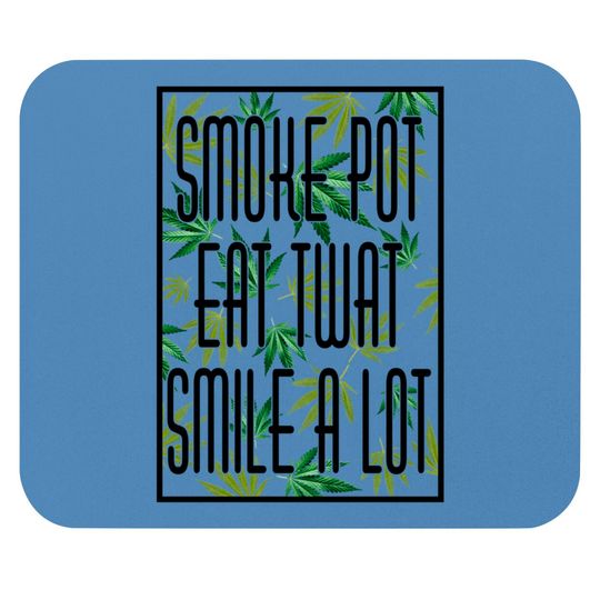Discover Smoke pot Eat twat Smile a lot Funny Cannabis Mouse Pads