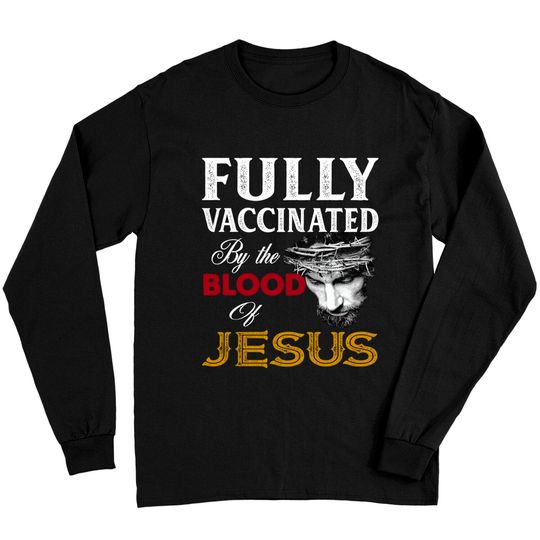 Discover Fully Vaccinated By Blood Of Jesus Long Sleeves