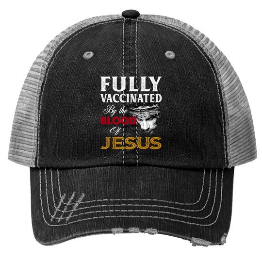Discover Fully Vaccinated By Blood Of Jesus Trucker Hats