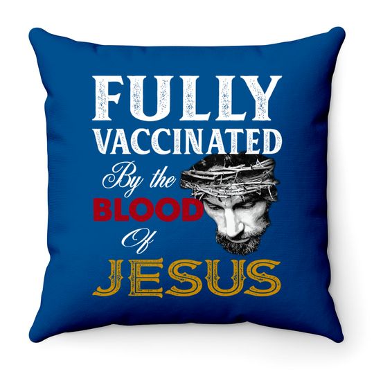 Discover Fully Vaccinated By Blood Of Jesus Throw Pillows