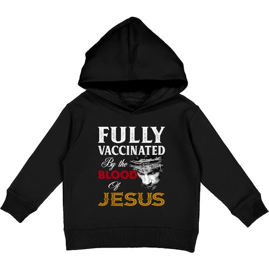 Discover Fully Vaccinated By Blood Of Jesus Kids Pullover Hoodies