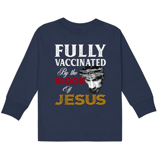 Discover Fully Vaccinated By Blood Of Jesus  Kids Long Sleeve T-Shirts