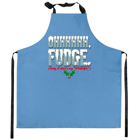 Discover Ohhhhh FUDGE. - A Christmas Story - Kitchen Aprons
