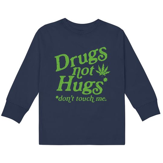 Discover Weed  Kids Long Sleeve T-Shirts Drug Not Hugs Don't Touch Me Weed Canabis 420