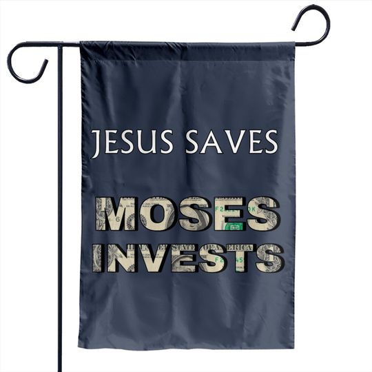 Discover Funny "Jesus Saves Moses Invests" Garden Flags