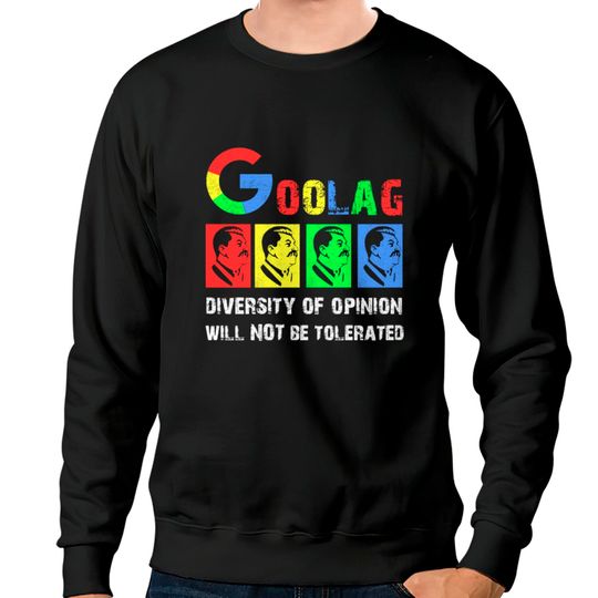 Discover Goolag Diversity Of Opinion Will NOT Be Tolerated Sweatshirts