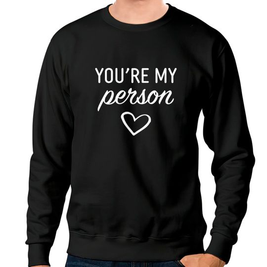 Discover You are my Person Sweatshirts
