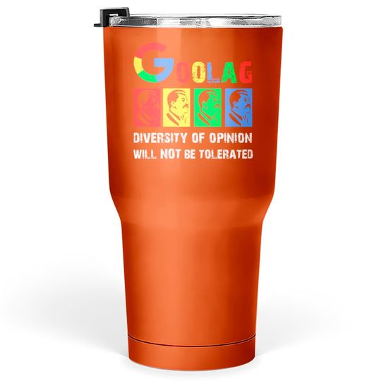 Discover Goolag Diversity Of Opinion Will NOT Be Tolerated Tumblers 30 oz