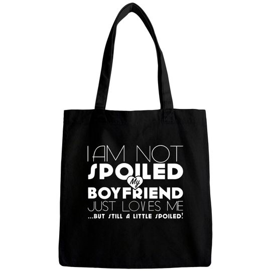 Discover I am not spoiled boyfriend Bags