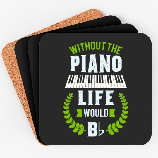 Discover Without The Piano Life Would Be Flat Funny Piano Coasters