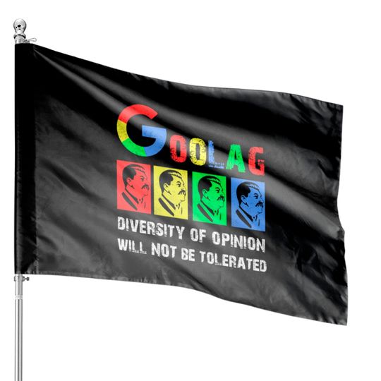 Discover Goolag Diversity Of Opinion Will NOT Be Tolerated House Flags