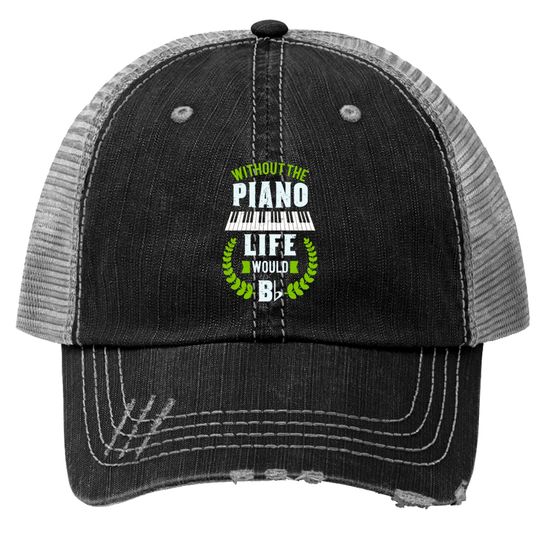 Discover Without The Piano Life Would Be Flat Funny Piano Trucker Hats