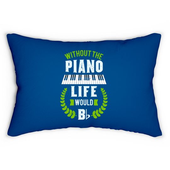 Discover Without The Piano Life Would Be Flat Funny Piano Lumbar Pillows