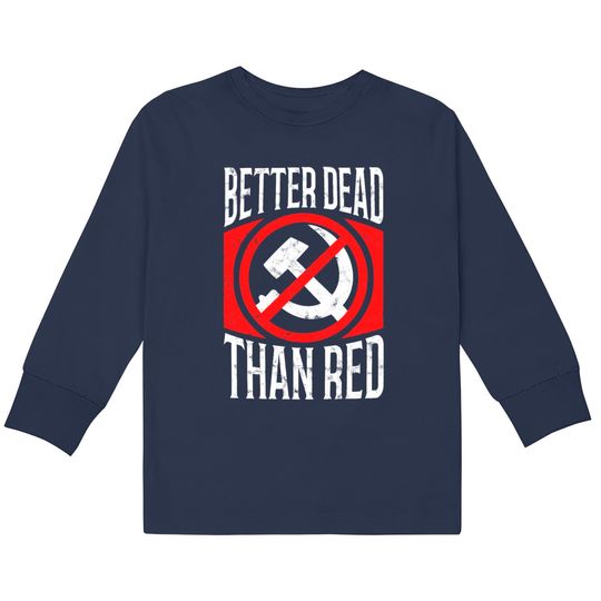 Discover Better Dead Than Red Patriotic Anti-Communist  Kids Long Sleeve T-Shirts