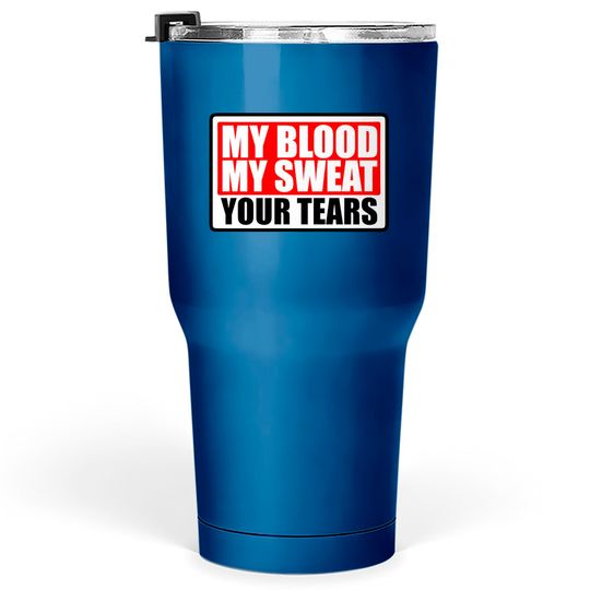 Discover shield my blood sweat your tears blood sweat tears Tumblers 30 oz