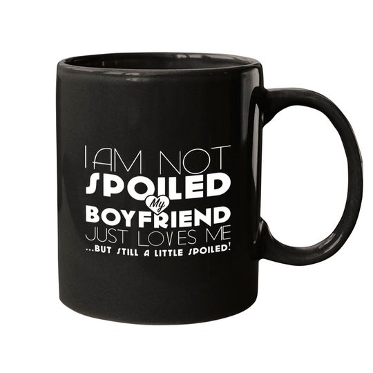 Discover I am not spoiled boyfriend Mugs