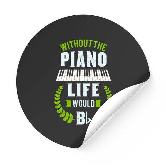 Discover Without The Piano Life Would Be Flat Funny Piano Stickers