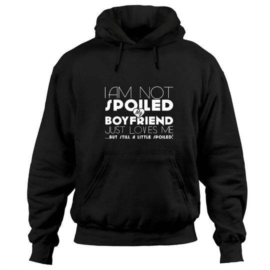 Discover I am not spoiled boyfriend Hoodies