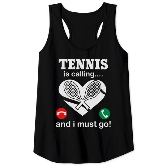 Discover Tennis Is Calling And I Must Go Tank Tops