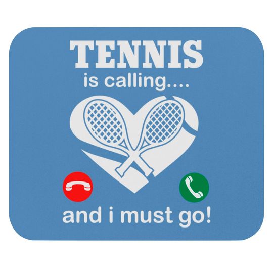 Discover Tennis Is Calling And I Must Go Mouse Pads