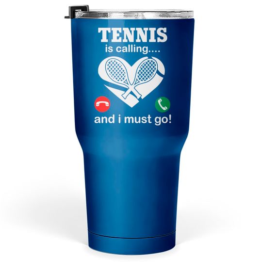 Discover Tennis Is Calling And I Must Go Tumblers 30 oz