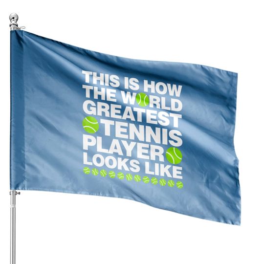 Discover This is How The World Greatest Tennis Player Look House Flags