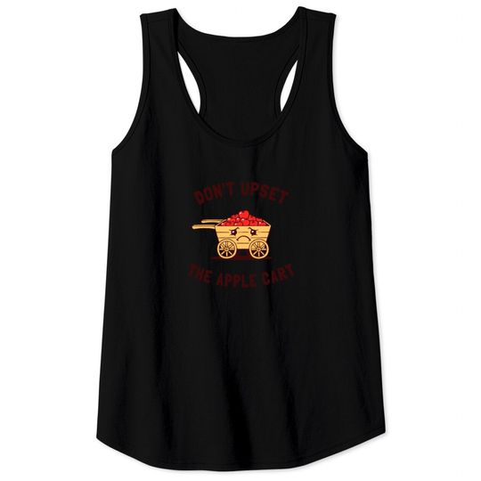 Discover Don t Upset The Apple Cart Tank Tops