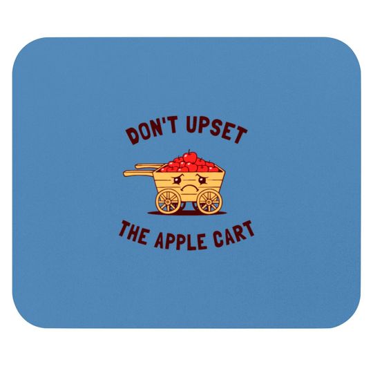 Discover Don t Upset The Apple Cart Mouse Pads