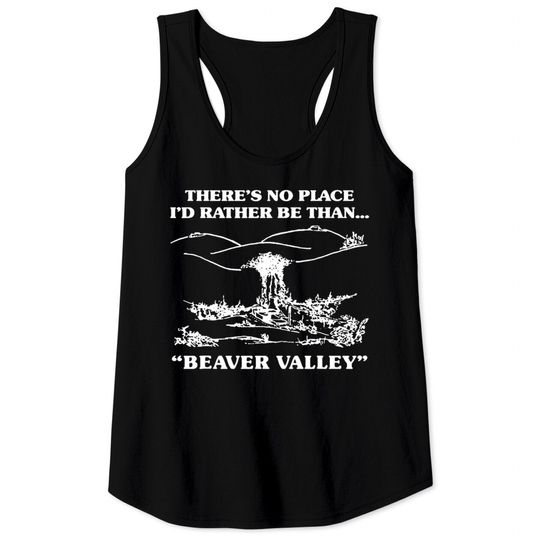 Discover There s No Place I d Rather Be Than Beaver Valley Tank Tops