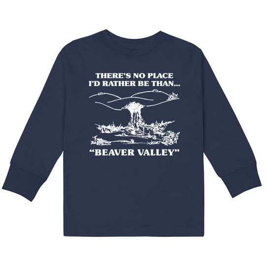 Discover There s No Place I d Rather Be Than Beaver Valley  Kids Long Sleeve T-Shirts