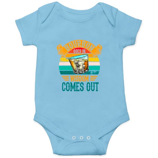 Discover Bourbon Goes In Wisdom Comes Out Whiskey Onesies