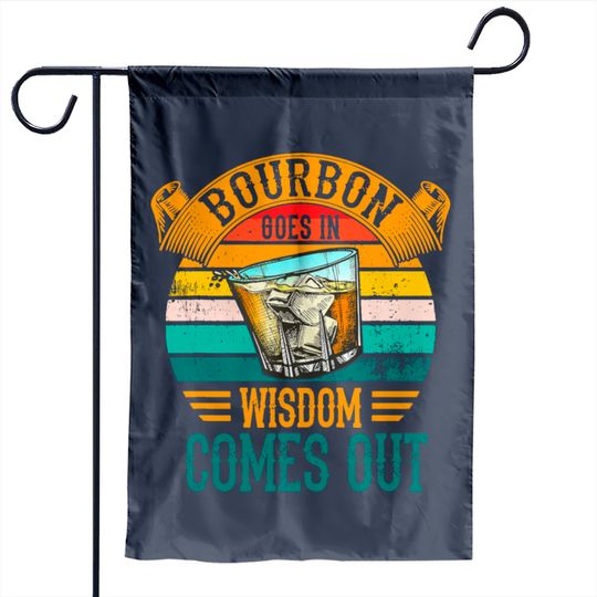 Discover Bourbon Goes In Wisdom Comes Out Whiskey Garden Flags