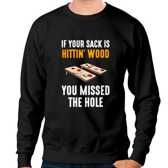 Discover If Your Sack Is Hittin Wood, cornhole Sweatshirts